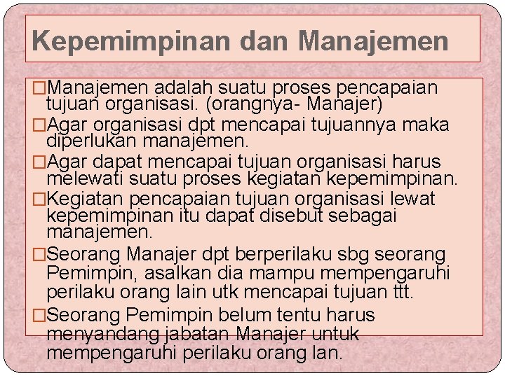 Kepemimpinan dan Manajemen �Manajemen adalah suatu proses pencapaian tujuan organisasi. (orangnya- Manajer) �Agar organisasi