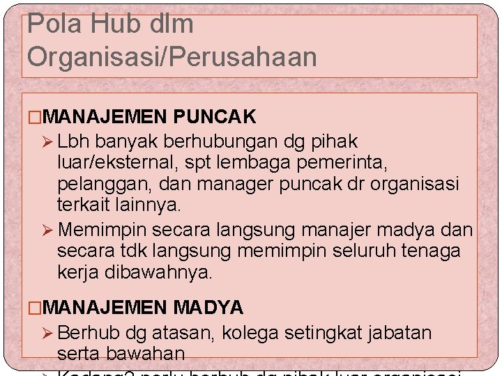 Pola Hub dlm Organisasi/Perusahaan �MANAJEMEN PUNCAK Ø Lbh banyak berhubungan dg pihak luar/eksternal, spt