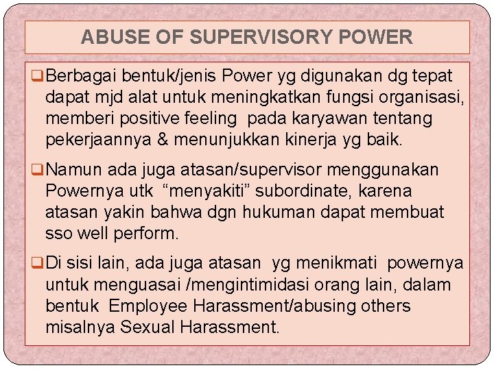 ABUSE OF SUPERVISORY POWER q Berbagai bentuk/jenis Power yg digunakan dg tepat dapat mjd