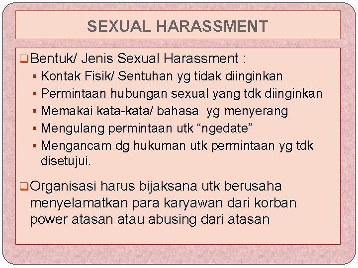 SEXUAL HARASSMENT q. Bentuk/ Jenis Sexual Harassment : § Kontak Fisik/ Sentuhan yg tidak