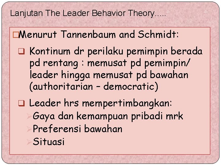 Lanjutan The Leader Behavior Theory. . . �Menurut Tannenbaum and Schmidt: q Kontinum dr