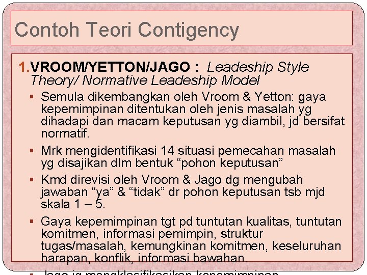 Contoh Teori Contigency 1. VROOM/YETTON/JAGO : Leadeship Style Theory/ Normative Leadeship Model § Semula