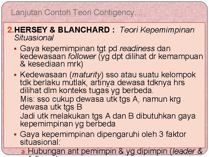 Lanjutan Contoh Teori Contigency. . . 2. HERSEY & BLANCHARD : Teori Kepemimpinan Situasional