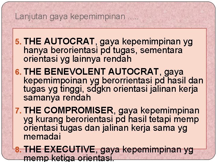 Lanjutan gaya kepemimpinan. . . 5. THE AUTOCRAT, gaya kepemimpinan yg hanya berorientasi pd