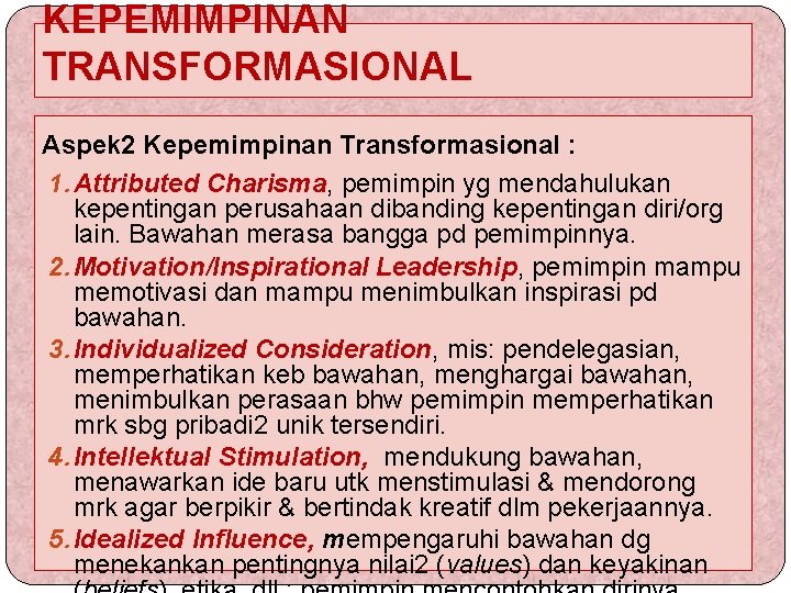 KEPEMIMPINAN TRANSFORMASIONAL Aspek 2 Kepemimpinan Transformasional : 1. Attributed Charisma, pemimpin yg mendahulukan kepentingan