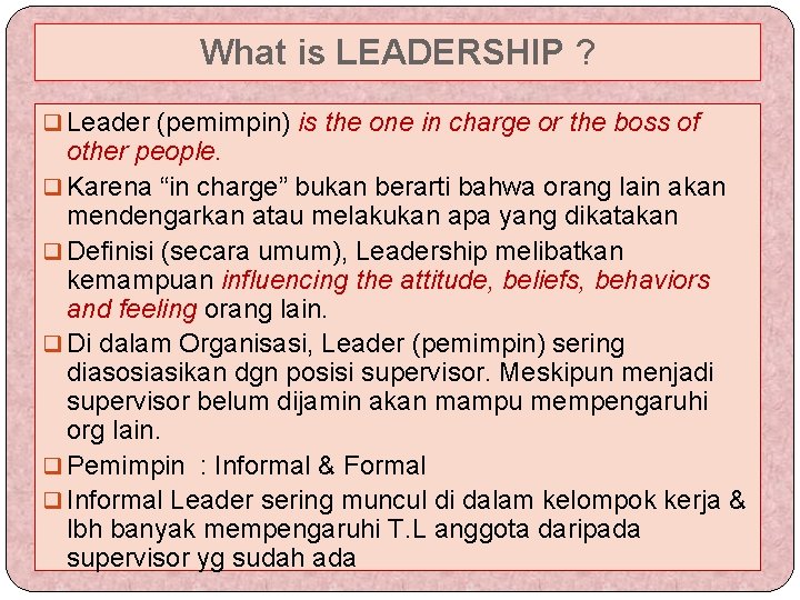 What is LEADERSHIP ? q Leader (pemimpin) is the one in charge or the