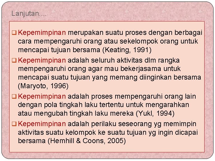 Lanjutan. . q Kepemimpinan merupakan suatu proses dengan berbagai cara mempengaruhi orang atau sekelompok