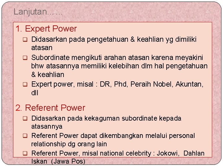 Lanjutan…… 1. Expert Power q Didasarkan pada pengetahuan & keahlian yg dimiliki atasan q