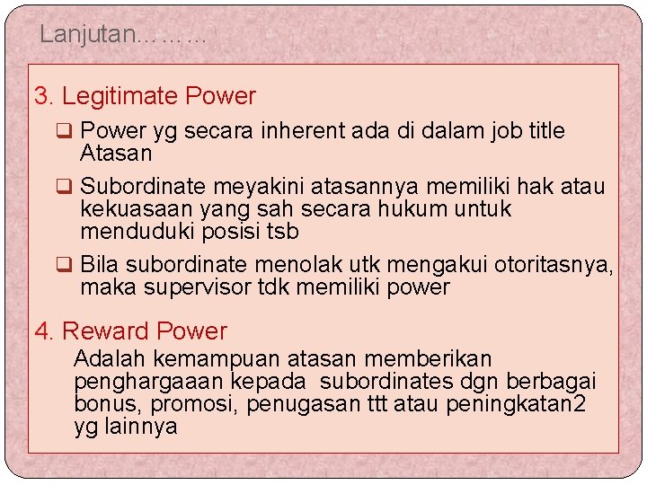 Lanjutan……… 3. Legitimate Power q Power yg secara inherent ada di dalam job title