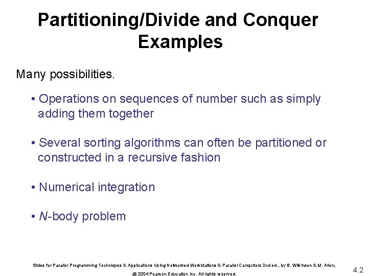 Partitioning/Divide and Conquer Examples Many possibilities. • Operations on sequences of number such as