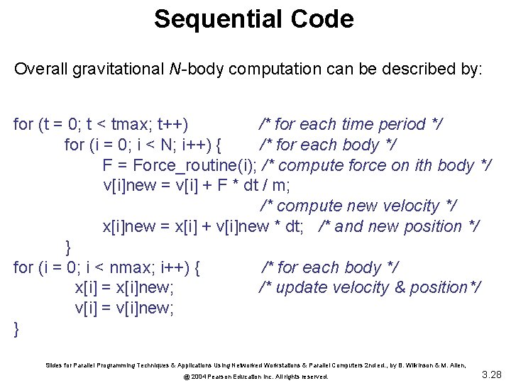 Sequential Code Overall gravitational N-body computation can be described by: for (t = 0;