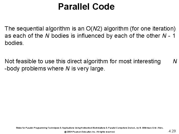 Parallel Code The sequential algorithm is an O(N 2) algorithm (for one iteration) as
