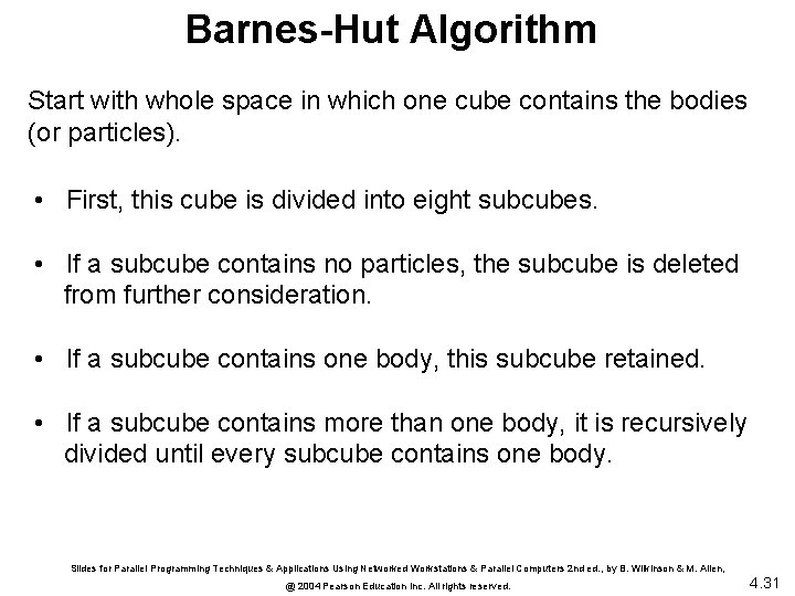 Barnes-Hut Algorithm Start with whole space in which one cube contains the bodies (or