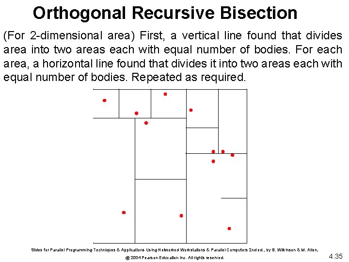 Orthogonal Recursive Bisection (For 2 -dimensional area) First, a vertical line found that divides