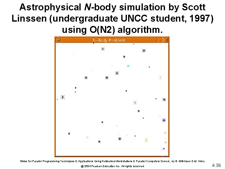 Astrophysical N-body simulation by Scott Linssen (undergraduate UNCC student, 1997) using O(N 2) algorithm.