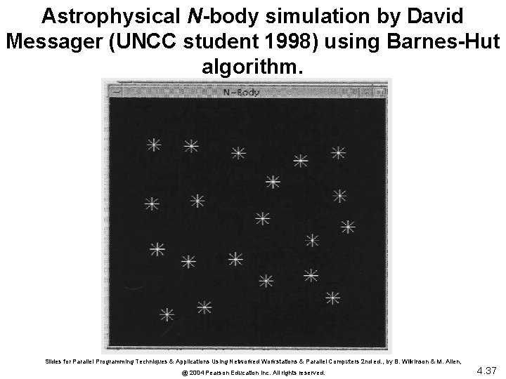 Astrophysical N-body simulation by David Messager (UNCC student 1998) using Barnes-Hut algorithm. Slides for