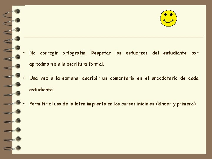  • No corregir ortografía. Respetar los esfuerzos del estudiante por aproximarse a la