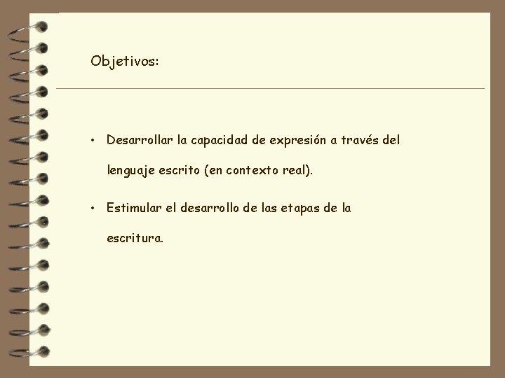 Objetivos: • Desarrollar la capacidad de expresión a través del lenguaje escrito (en contexto