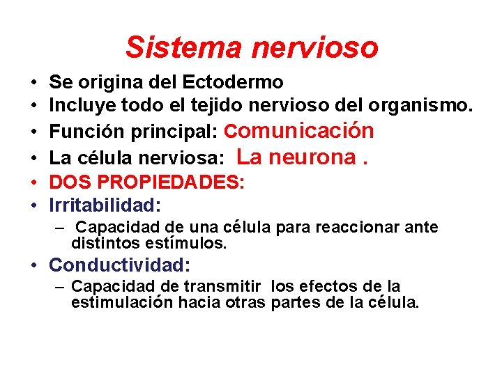 Sistema nervioso • • • Se origina del Ectodermo Incluye todo el tejido nervioso