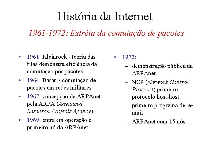 História da Internet 1961 -1972: Estréia da comutação de pacotes • 1961: Kleinrock - História da Internet 1961 -1972: Estréia da comutação de pacotes • 1961: Kleinrock -