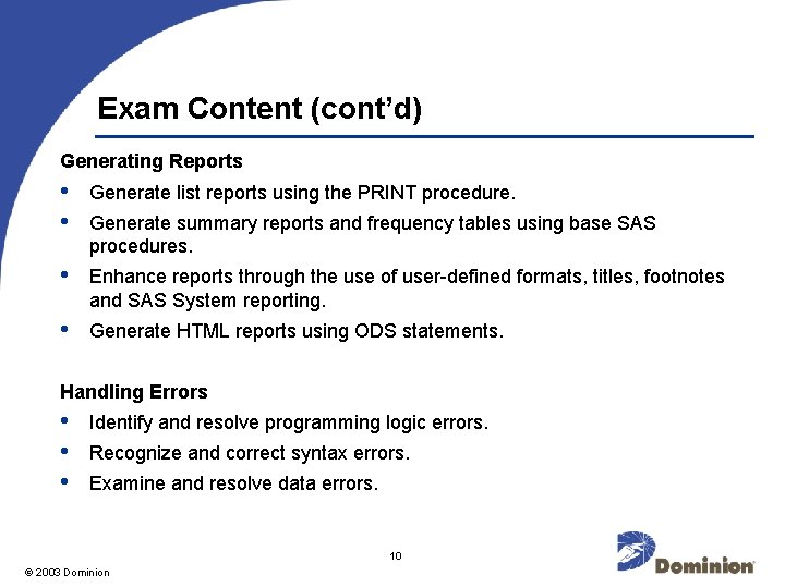 Exam Content (cont’d) Generating Reports • • Generate list reports using the PRINT procedure.