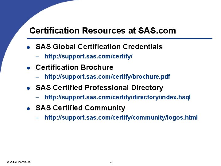 Certification Resources at SAS. com l SAS Global Certification Credentials – http: //support. sas.