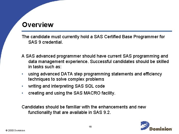 Overview The candidate must currently hold a SAS Certified Base Programmer for SAS 9