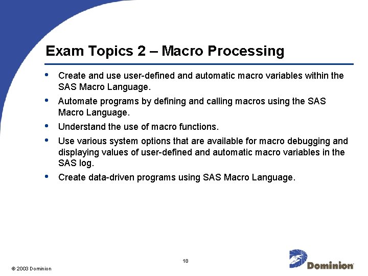 Exam Topics 2 – Macro Processing • Create and user-defined and automatic macro variables