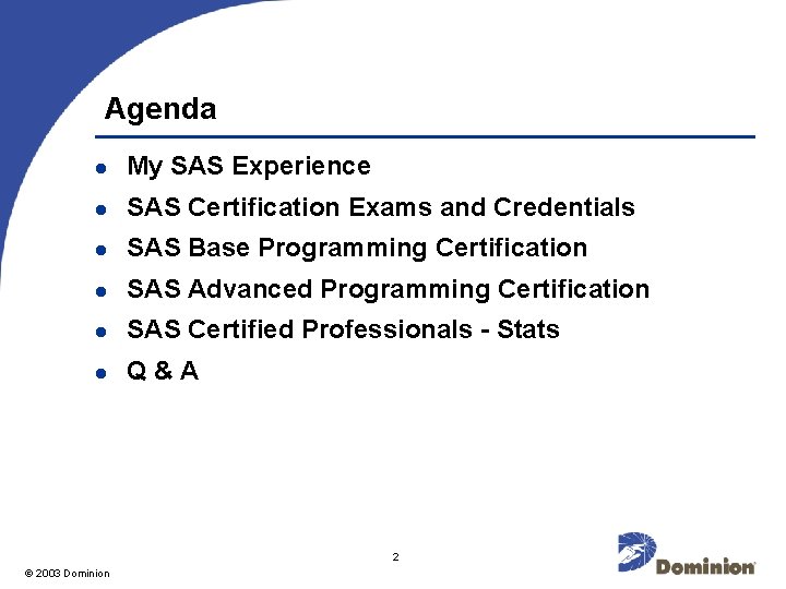 Agenda l My SAS Experience l SAS Certification Exams and Credentials l SAS Base