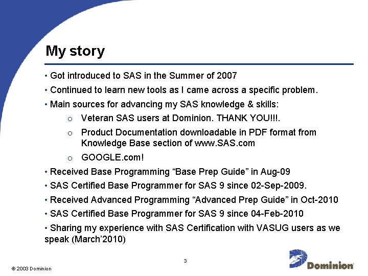 My story • Got introduced to SAS in the Summer of 2007 • Continued