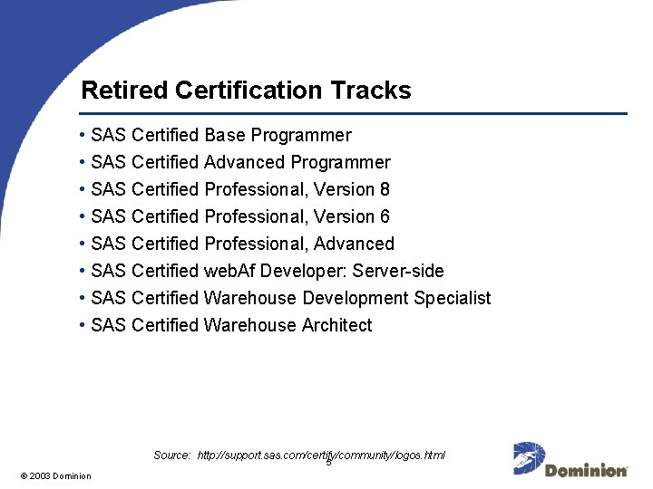 Retired Certification Tracks • SAS Certified Base Programmer • SAS Certified Advanced Programmer •