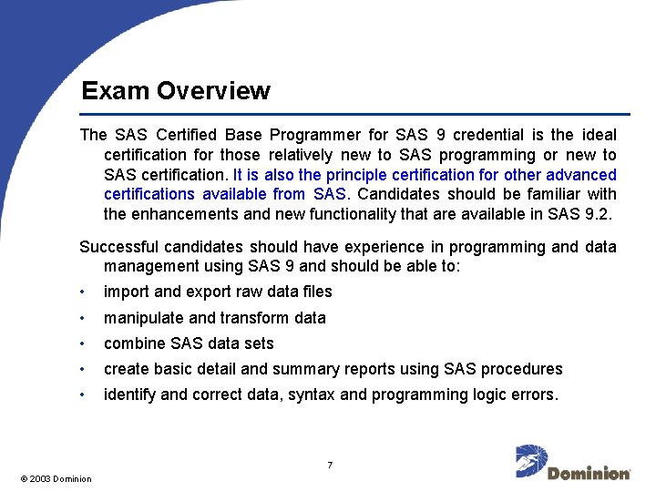 Exam Overview The SAS Certified Base Programmer for SAS 9 credential is the ideal