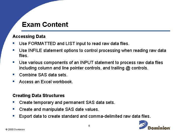 Exam Content Accessing Data • • Use FORMATTED and LIST input to read raw