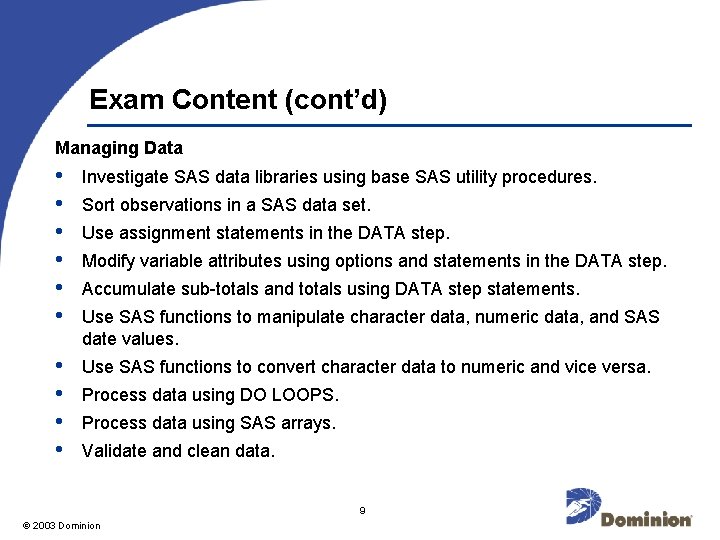 Exam Content (cont’d) Managing Data • • • Investigate SAS data libraries using base