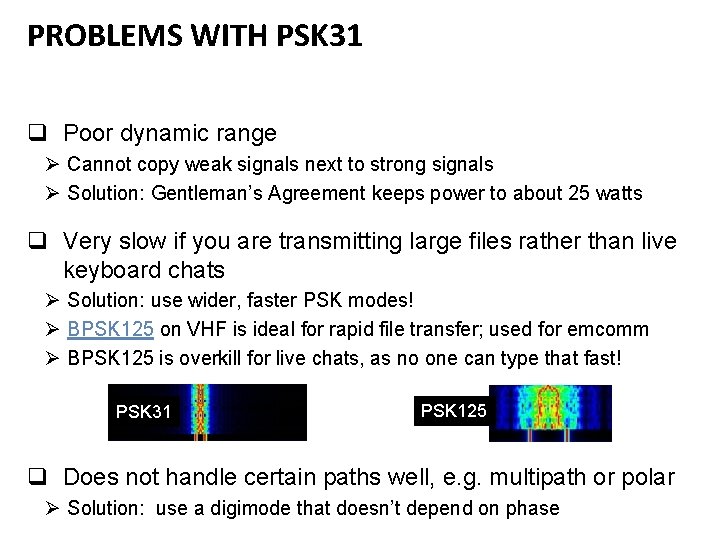 PROBLEMS WITH PSK 31 q Poor dynamic range Ø Cannot copy weak signals next