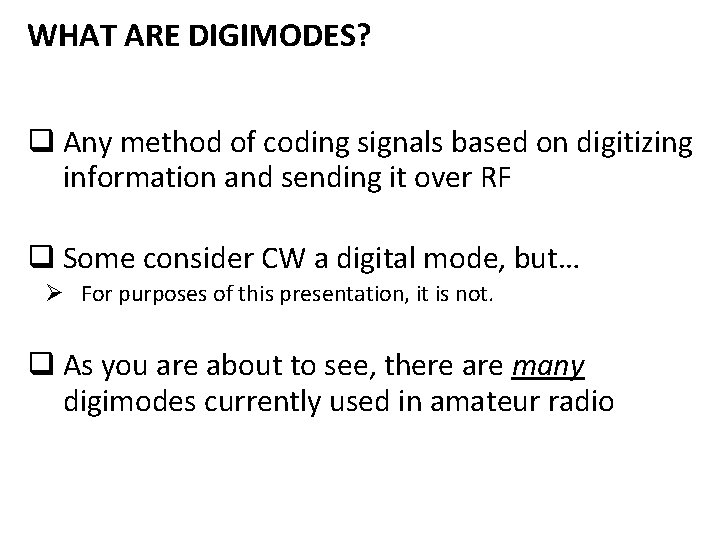 WHAT ARE DIGIMODES? q Any method of coding signals based on digitizing information and