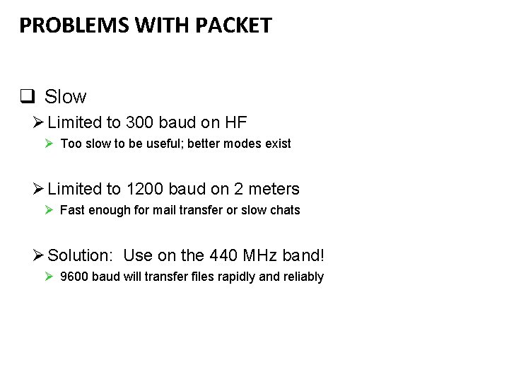 PROBLEMS WITH PACKET q Slow Ø Limited to 300 baud on HF Ø Too