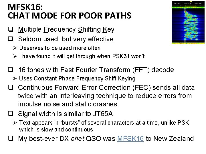 MFSK 16: CHAT MODE FOR POOR PATHS q Multiple Frequency Shifting Key q Seldom