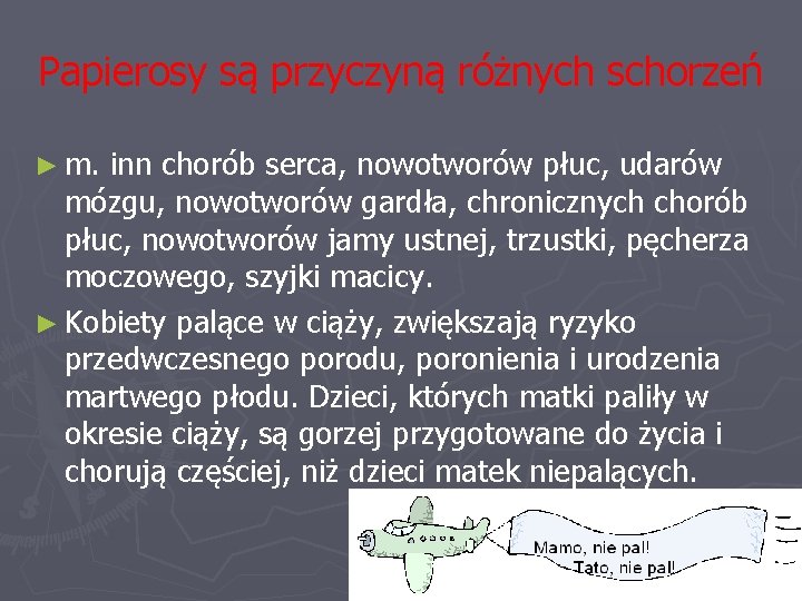 Papierosy są przyczyną różnych schorzeń ► m. inn chorób serca, nowotworów płuc, udarów mózgu,