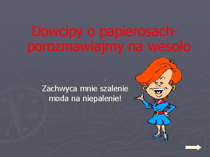 Dowcipy o papierosachporozmawiajmy na wesoło. Zachwyca mnie szalenie moda na niepalenie! 