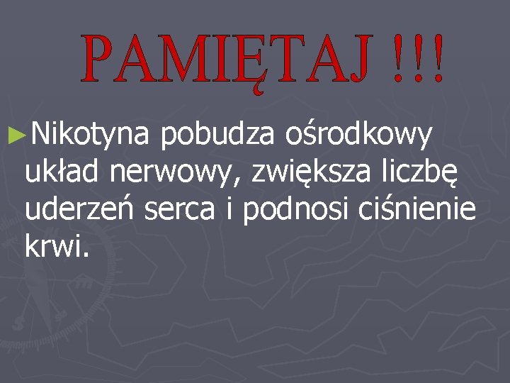 ►Nikotyna pobudza ośrodkowy układ nerwowy, zwiększa liczbę uderzeń serca i podnosi ciśnienie krwi. 