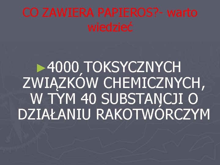 CO ZAWIERA PAPIEROS? - warto wiedzieć ► 4000 TOKSYCZNYCH ZWIĄZKÓW CHEMICZNYCH, W TYM 40