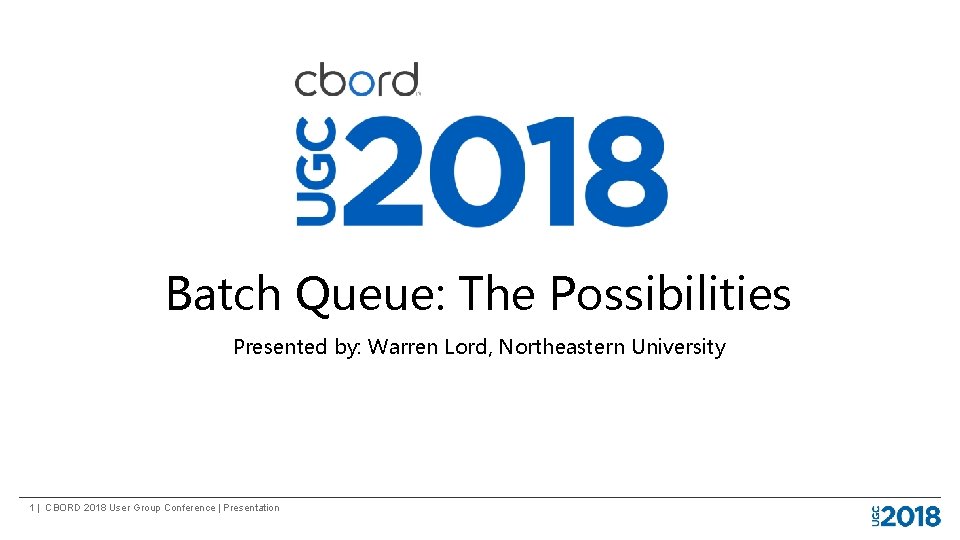 Batch Queue: The Possibilities Presented by: Warren Lord, Northeastern University 1 | CBORD 2018