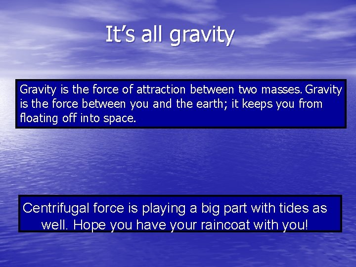 It’s all gravity Gravity is the force of attraction between two masses. Gravity is