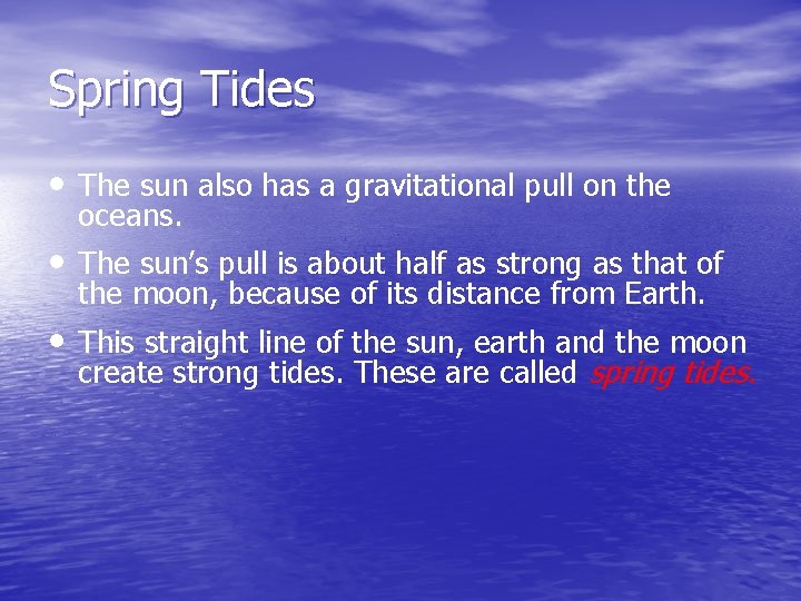 Spring Tides • The sun also has a gravitational pull on the oceans. •
