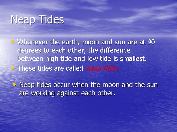 Neap Tides • Whenever the earth, moon and sun are at 90 • degrees