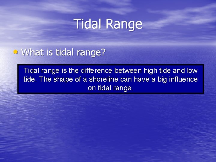 Tidal Range • What is tidal range? Tidal range is the difference between high