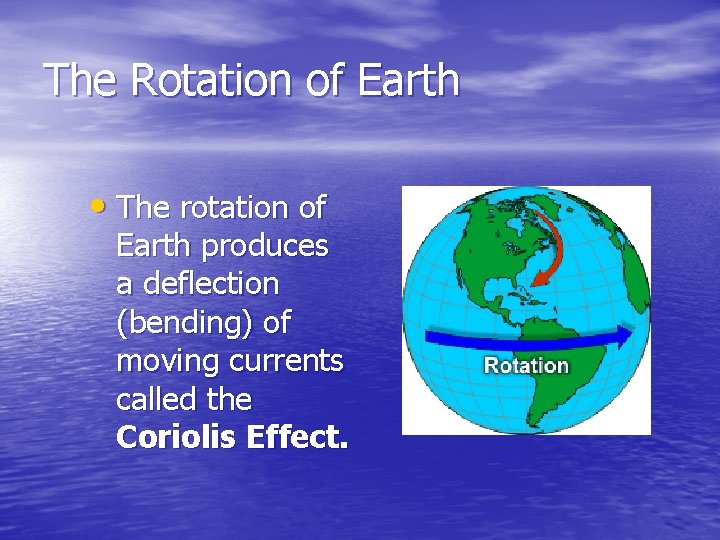 The Rotation of Earth • The rotation of Earth produces a deflection (bending) of