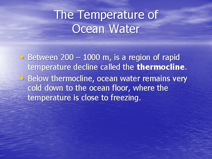 The Temperature of Ocean Water • Between 200 – 1000 m, is a region