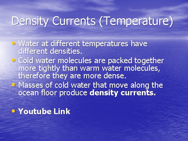 Density Currents (Temperature) • Water at different temperatures have different densities. • Cold water